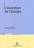 François Roth - L'invention de l'Europe - De l'Europe de Jean Monnet à l'Union européenne.