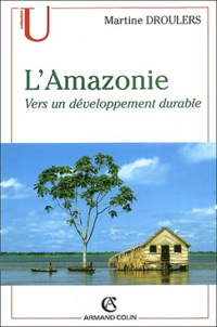Martine Droulers - L'Amazonie - Vers un développement durable.