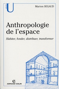 Marion Segaud - Anthropologie de l'espace - Habiter, fonder, distribuer, transformer.