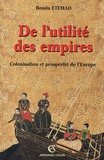Bouda Etemad - De l'utilité des empires - Colonisation et prospérité de l'Europe (XVIe-XXe siècle).