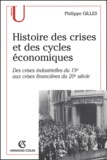 Philippe Gilles - Histoire des crises et des cycles économiques - Crises industrielles du 19e aux crises financières du 20e siècle.