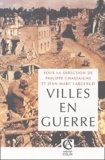 Philippe Chassaigne et Jean-Marc Largeaud - Villes en guerre (1914-1945).