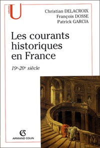 François Dosse et Christian Delacroix - Les courants historiques en France - 19e-20e siècle.