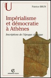Patrice Brun - Impérialisme et démocratie à Athènes - Inscriptions de l'Epoque classique (c.500-317 av. J.C.).