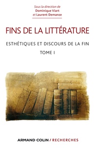 Dominique Viart et Laurent Demanze - Fins de la littérature - Tome 1 : Esthétiques et discours de la fin.