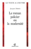 Jacques Dubois - Le roman policier ou la modernité.