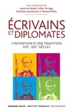 Laurence Badel et Gilles Ferragu - Ecrivains et diplomates - L'invention d'une tradition XIXe-XXIe siècles.