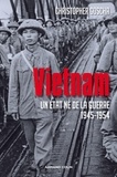 Christopher Goscha - Vietnam - Un État né de la guerre 1945-1954.