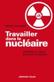 Pierre Fournier - Travailler dans le nucléaire - Enquête au coeur d'un site à risque.