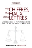 Jérôme Pélisse et Caroline Protais - Des chiffres des maux et des lettres - Une sociologie de l’expertise judiciaire en économie, psychiatrie et traduction.