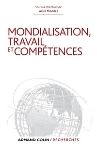 Ariel Mendez - Mondialisation, travail et compétences - Les dynamiques sociétales en question.