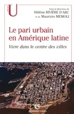 Hélène Rivière d'Arc - Le pari urbain en Amérique latine - Vivre dans le centre des villes.