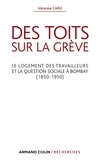 Vanessa Caru - Des toits sur la grève - Le logement des travailleurs et la question sociale à Bombay (1850-1950).