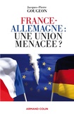 Jacques-Pierre Gougeon - France-Allemagne : une union menacée ?.