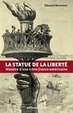 Edward Berenson - La statue de la Liberté - Histoire d'une icône franco-américaine.