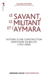 Verushka Alvizuri - Le savant, le militant et l'aymara - Histoire d'une construction identitaire en Bolivie (1952-2006).