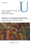 Guillaume Flamerie de Lachapelle et Jérôme France - Rome et le monde provincial - Documents d'une histoire partagée - IIe s. a.C. - Ve s. p.C..