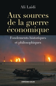 Ali Laïdi - Aux sources de la guerre économique - Fondements historiques et philosophiques.