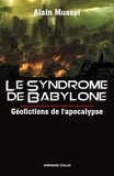 Alain Musset - Le syndrome de Babylone - Géofictions de l'Apocalypse.