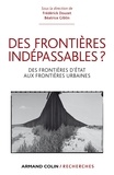 Frédérick Douzet et Béatrice Giblin - Des frontières indépassables ? - Des frontières d'État aux frontières urbaines.