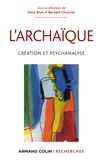 Anne Brun et Bernard Chouvier - L'archaïque - Création et psychanalyse.