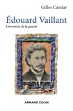Gilles Candar - Edouard Vaillant - L'invention de la gauche.