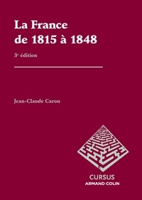 Jean-Claude Caron - La France de 1815 à 1848.