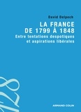 David Delpech - La France de 1799 à 1848 - Entre tentations despotiques et aspirations libérales.