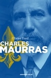 Olivier Dard - Charles Maurras - Le maître et l'action.