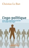 Christian Le Bart - L'ego-politique - Essai sur l'individualisation du champ politique.