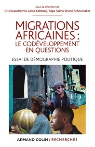 Cris Beauchemin - Migrations africaines : le codéveloppement en questions - Essai de démographie politique.