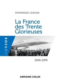 Dominique Lejeune - La France des Trente Glorieuses - 1945-1974.