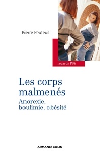 Pierre Peuteuil - Les corps malmenés - Anorexie, boulimie, obésité.