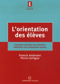 Francis Andréani et Pierre Lartigue - L'orientation des élèves - Comment concilier son caractère individuel et sa dimension sociale.