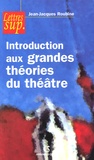 Jean-Jacques Roubine - Introduction aux grandes théories du théâtre.