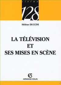 Hélène Duccini - La télévision et ses mises en scène.