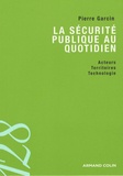 Pierre Garcin - La sécurité publique au quotidien - Acteurs, territoires et technologies.
