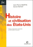 Jean-Pierre Martin et Daniel Royot - Histoire et civilisation des Etas-Unis - Textes et documents commentés du XVIIe siècle à nos jours.
