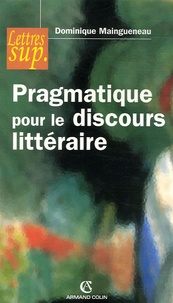 Dominique Maingueneau - Prgmatique pour le discours littéraire.