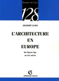 Gilbert Luigi - L'architecture en Europe - Du Moyen Age au XXe siècle.
