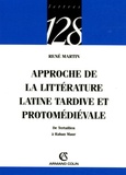 René Martin - Approche de la littérature latine tardive et protomédiévale - De Tertullien à Raban Maur.