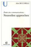 Alex Mucchielli - Etude des communications - Nouvelles approches.