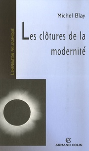 Michel Blay - Les clôtures de la modernité.