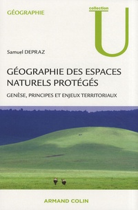Samuel Depraz - Géographie des espaces naturels protégés - Genèse, principes et enjeux territoriaux.