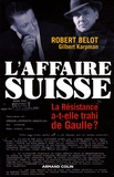 Robert Belot - L'affaire suisse - La Résistance a-t-elle trahi de Gaulle ? (1943-1944).
