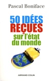 Pascal Boniface - 50 Idées reçues sur l'état du monde.