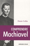 Denis Collin - Comprendre Machiavel.