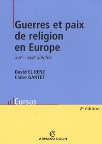 David El Kenz et Claire Gantet - Guerres et paix de religion en Europe aux XVIe-XVIIe siècles.