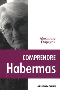 Alexandre Dupeyrix - Comprendre Habermas.