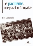 Yves Santamaria - Le pacifisme, une passion française.